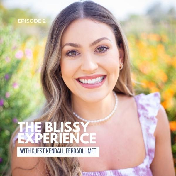 kendall ferrari lmft, blissy experience podcast