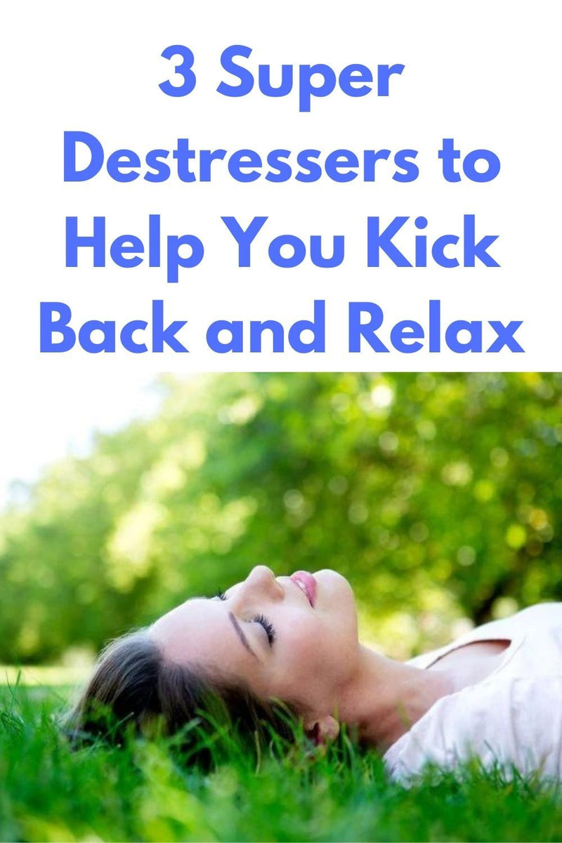 3 Super Destressers to Help You Kick Back and Relax