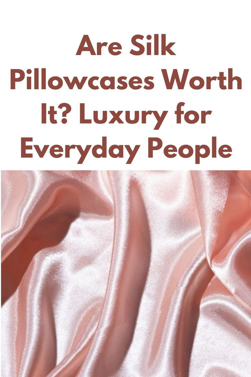 Are Silk Pillowcases Worth It? Luxury for Everyday People