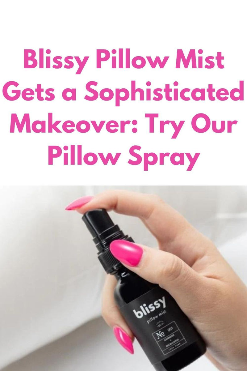 Blissy Pillow Mist Gets a Sophisticated Makeover: Try Our Pillow Spray
