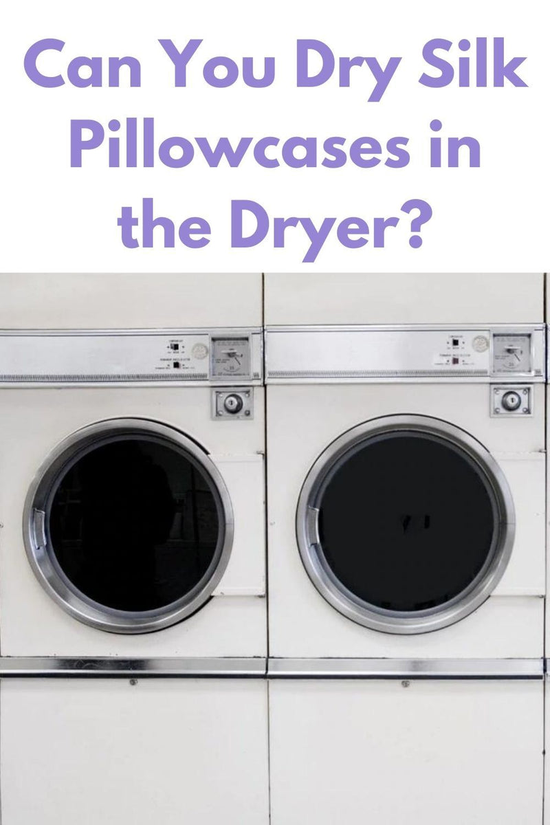 Can You Dry Silk Pillowcases in the Dryer?