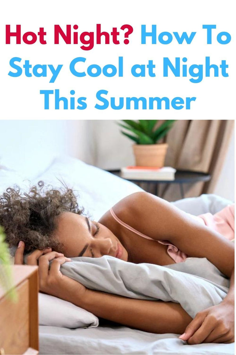 Hot Night? How To Stay Cool at Night This Summer